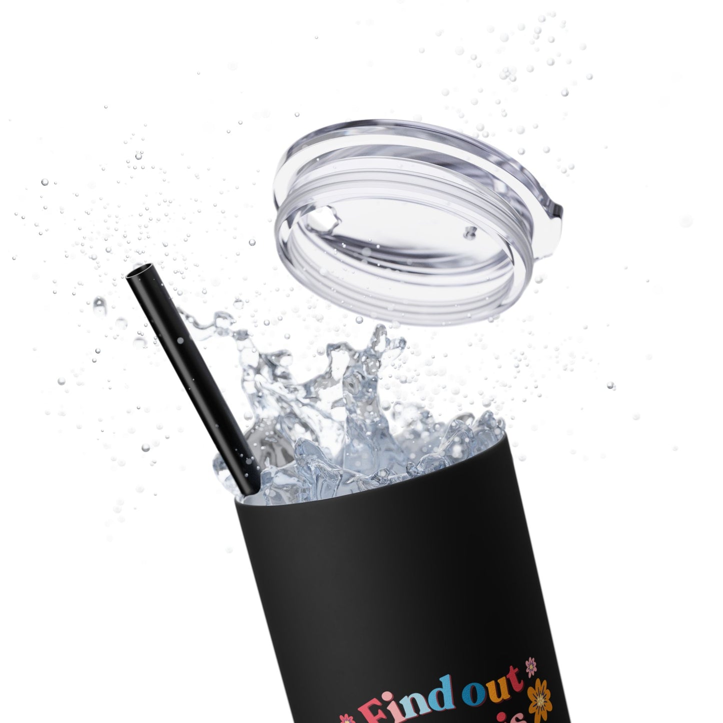 Find Out - Ephesians 5:10 Inspirational Skinny Tumbler with Straw, 20oz