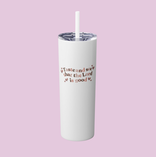 Taste and See That The Lord Is Good – Faith-Inspired Skinny Tumbler with Straw | 20oz Travel Mug
