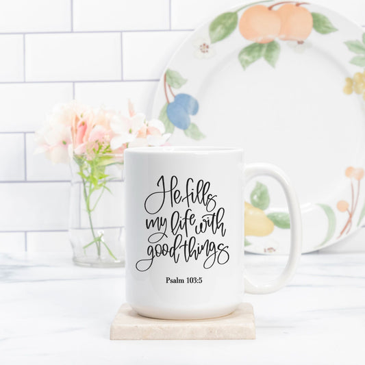Psalm 103:5 He Fills My Life with Good Things 15oz Mug