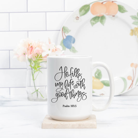 Psalm 103:5 He Fills My Life with Good Things 15oz Bible Verse Mugs