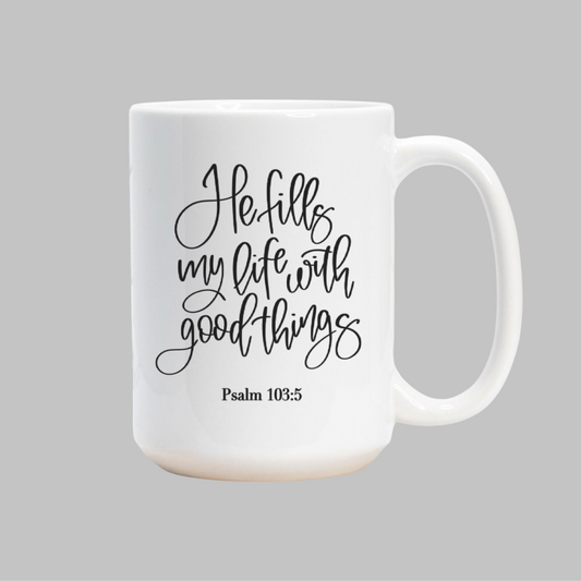 Psalm 103:5 He Fills My Life with Good Things 15oz Bible Verse Mugs