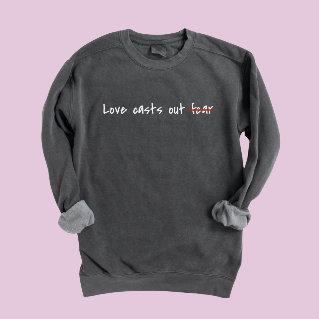 Love Casts Out Fear Crewneck Christian Sweatshirt