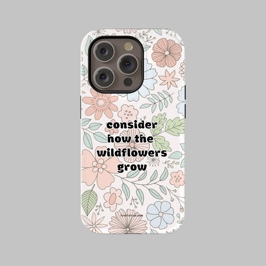 Consider How The Wildflowers Grow Phone Case