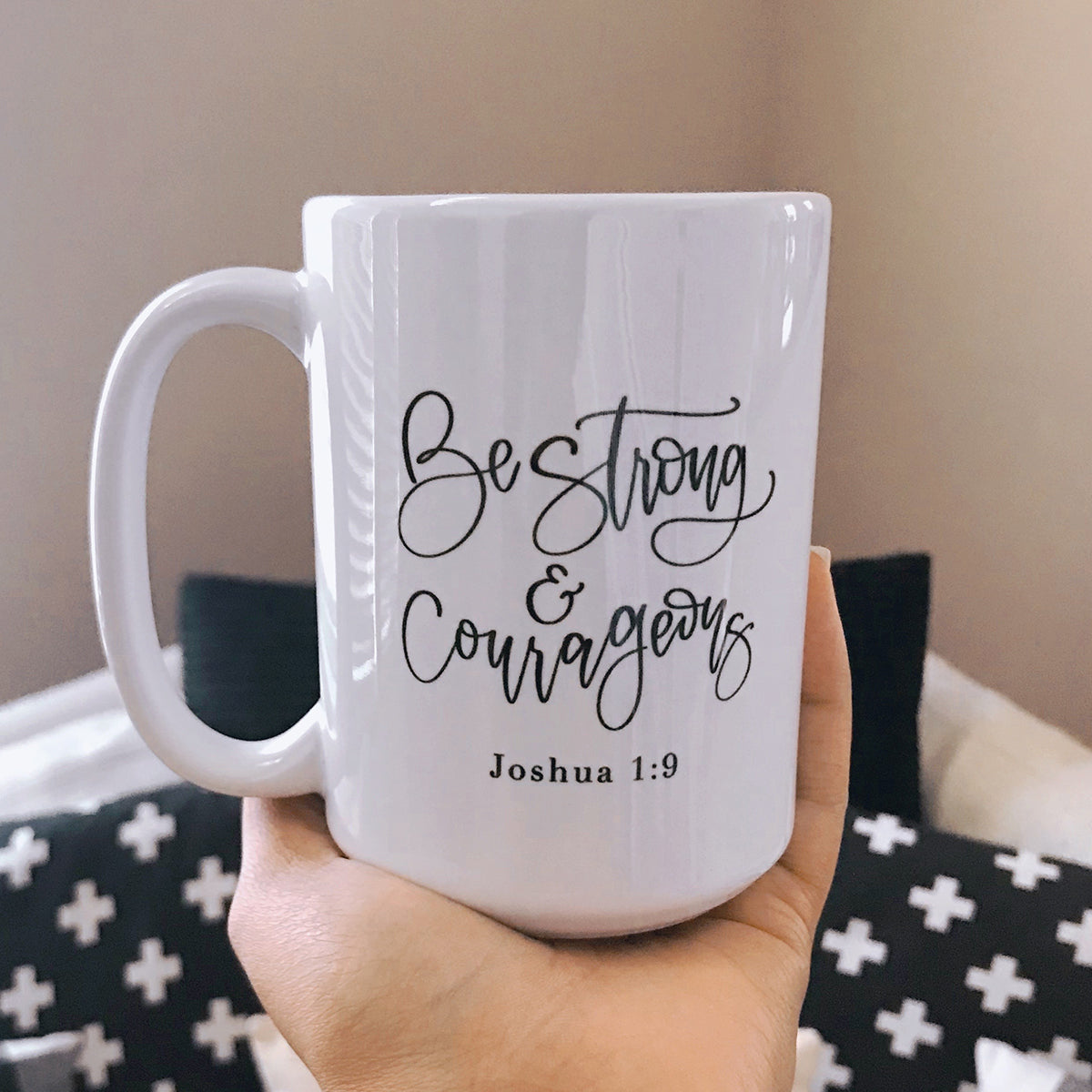 Joshua 1:9 Be Strong And Courageous - Christian Mug